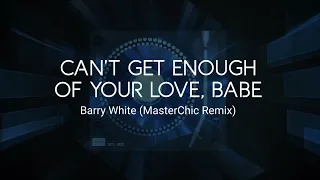 Barry White - Can't Get Enough of Your Love, Babe (MasterChic Remix)