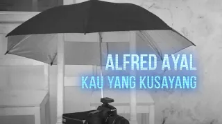 Alfred Ayal - Kau Yang Ku Sayang  ( Cinta Yang Tulus )