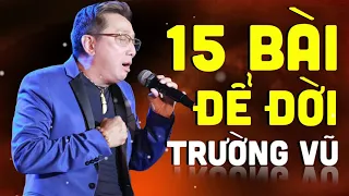 15 Ca Khúc Để Đời Của Trường Vũ - Liên Khúc Nhạc Trường Vũ Hải Ngoại Chọn Lọc Hay Nhất