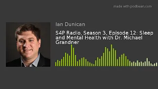 S4P Radio, Season 3, Episode 12: Sleep and Mental Health with Dr. Michael Grandner