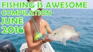 Fishing Is Awesome Compilation June 2016