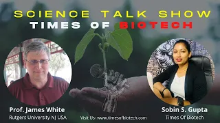 Endophytic microbes, Rhizophagy cycle- science talk with James F White - Times Of Biotech