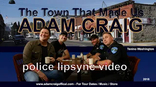 Adam Craig The Town That Made Us Tenino Police Lip Sync Video (Filmed and Edited By Sam Patrick)