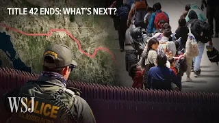 Title 42: What Its End Means for Immigration and the Southern Border | WSJ