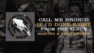 Call Me Bronco - If I'd Done Right (Official Audio)