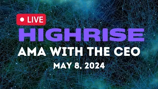 HighRise AMA with CEO - May 8th, 2024 (Worlds, Pets, Glitches... Oh My!)