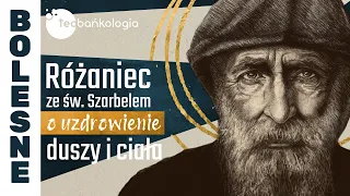 Różaniec Teobańkologia ze św. Szarbelem o uzdrowienie duszy i ciała 09.04 Wtorek