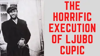 The HORRIFIC Execution Of Ljubo Cupic - Facing Death With A Smile