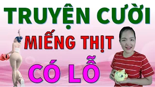 MIẾNG THỊT CÓ LỖ. Truyện cười tiếu lâm CƯỜI RỚT HÀM giúp bạn dễ ngủ, Bé Hưng TVina