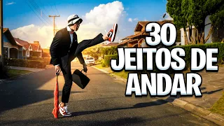 30 MANEIRAS DE ANDAR!