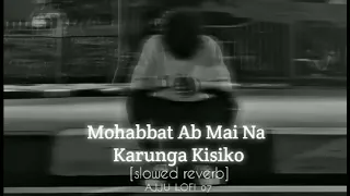 mohabbat ab mai na karunga kisi ko| new|slowed reverb|song