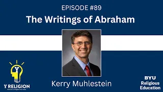 Y Religion Episode 89 - The Writings of Abraham (Kerry Muhlestein)