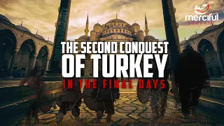 THE 2ND CONQUEST OF TURKEY - SHOCKING PROPHECY OF END TIMES