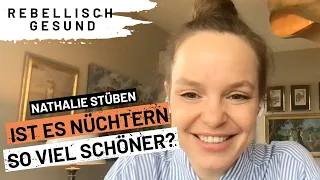 Ohne Alkohol. Die beste Entscheidung? Mit Nathalie Stüben | Rebellisch Gesund Podcast