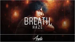 Breathe. - Haze