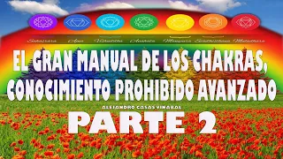 PARTE 2 El Secreto de los Chakras - EL GRAN MANUAL DE LOS CHAKRAS - CONOCIMIENTO PROHIBIDO AVANZADO