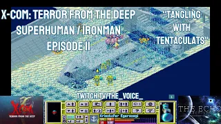 X-COM: Terror From The Deep, Superhuman Ironman - Episode 11 - Tangling with Tentaculats