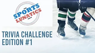 The Sports Lunatics TRIVIA Challenge #1 - NHL Trivia