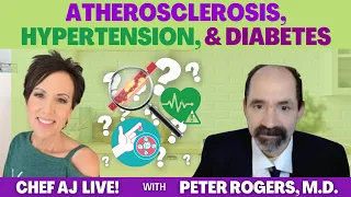 Atherosclerosis, Hypertension, and Diabetes | Chef AJ LIVE! with Peter Rogers, M.D.