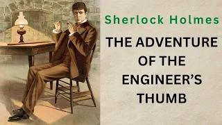 SHERLOCK HOLMES | THE ADVENTURE OF THE ENGINEER’S THUMB