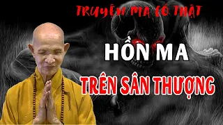 HỒN MA TRÊN SÂN THƯỢNG - Sư Thầy Kể Chuyện Ma Có Thật 100% - Truyện Tâm Linh Thích Giác Hạnh