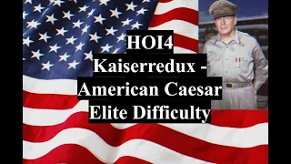 MacArthur Caesar | Elite Difficulty | HOI4 Kaiserredux LP | Episode #1 - The Buildup to War