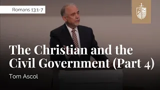 The Christian and the Civil Government (Part 4) - Romans 13:1-7 | Tom Ascol