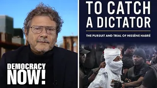 To Catch a Dictator: Human Rights Lawyer Reed Brody on the Pursuit and Trial of Chad's Hissène Habré