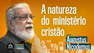 A natureza do ministério cristão | Augustus Nicodemus