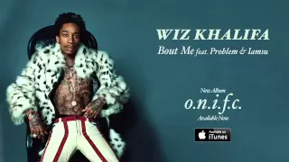 Wiz Khalifa - Bout Me feat. Problem & Iamsu [Official Audio]