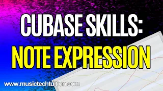 Cubase Skills: Note Expression