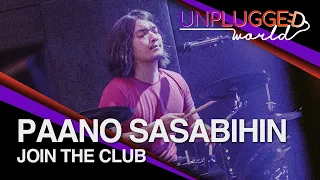 Join The Club - Paano Sasabihin Live on Unplugged World