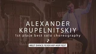 Alexander Krupelnitskiy | 1st Place Best Solo Choreography Pro | Meet Dance Fever Hip-Hop Fest 2016