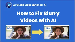 How to Fix Blurry Videos Automatically with AVCLabs Video Enhancer AI