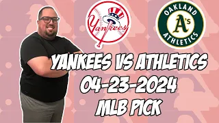 New York Yankees vs Oakland A's 4/23/24 MLB Pick & Prediction | MLB Betting Tips