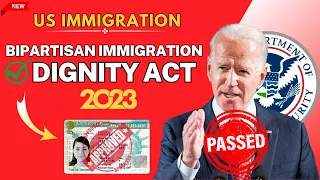Bipartisan Immigration Plan Before 2024 | Congress, Senate Dignity Act Reform 2023 - US Immigration