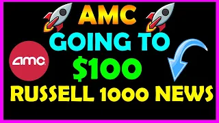 AMC *JUST* ANNOUNCED RUSSELL 1000 NEWS ($100 EPIC SQUEEZE INCOMING...)