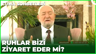 Vefat Eden Ruhlar Bize Ziyarete Gelirler Mi? | Cuma Sohbetleri