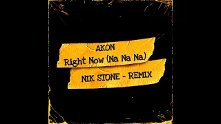 Akon - Right Now (Na Na Na) [Nik Stone Remix]