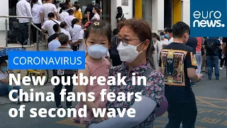 New coronavirus outbreak in China fans fears of second wave