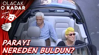 Bu Arabanın Parasını Nereden Buldun? - Olacak O Kadar