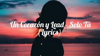 Un Corazón y Lead - Solo Tú (Lyrics)