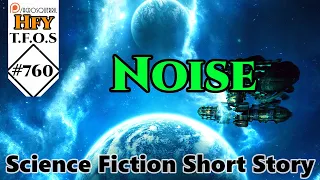 Sci-Fi Short Stories - Noise by Saiga123 (R/HFY TFOS# 760)