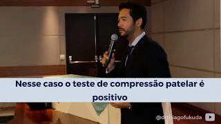 Nesse caso o teste de compressão patelar é positivo - Análise Dr. Thiago Fukuda