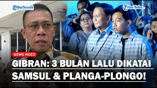 Pidato Kemenangan Gibran Singgung Dikatai Planga-plongo, Samsul, Takut Debat: 3 Bulan Lalu Saya