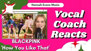 BLACKPINK 'How You Like That' | Vocal Coach Reacts | Hannah Evans Music