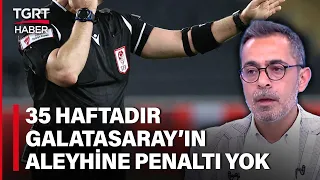 Ahmet Ercanlar’dan Hakemlere Tepki: 35 Haftadır Galatasaray’ın Aleyhine Penaltı Yok – TGRT Haber