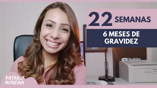 22 SEMANAS | 6 MESES DE GRAVIDEZ