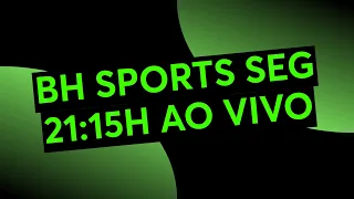 BH SPORTS SEG 21:15H AO VIVO