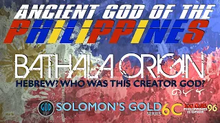 Bathala Origin. Hebrew? Who Was This Ancient Creator God? Solomon's Gold Series - Part 6C
